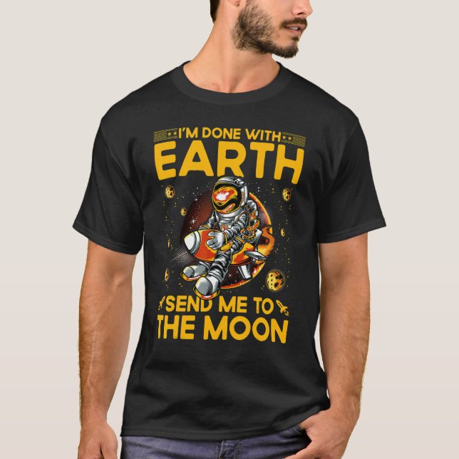 Camiseta I'm done with Earth send me to the moon  Saying (Frente)