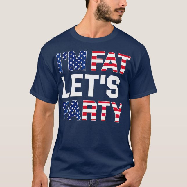 Camiseta Im Fat Lets Party  Funny American Drinking (Frente)