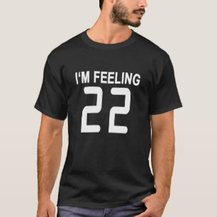 Camiseta I'm feeling 22 T-Shirts.png