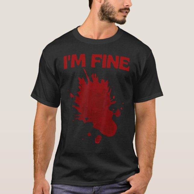 Camiseta I'm Fine Fake Blood Its Fine Bloody Everything Is  (Frente)