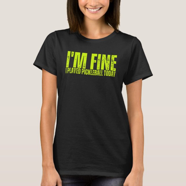 Camiseta I'm Fine I Played Pickleball Today Sports Pickleba (Frente)