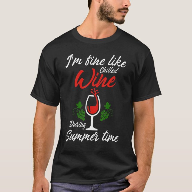 Camiseta I'm Fine Like Chilled Wine During Summer Time Drin (Frente)