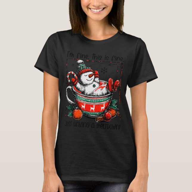 Camiseta I'm Fine This Is Fine Just Having Meltdown Snowman (Frente)