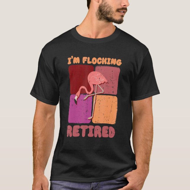 Camiseta I'm Flocking Retired Flamingo   Retirement 1 (Frente)