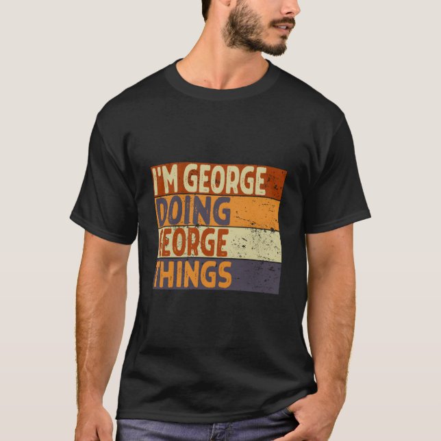 Camiseta I'M George Doing George Things Joke (Frente)
