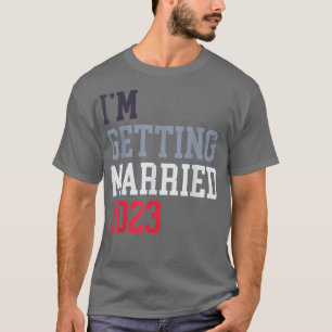 Camiseta I'm Getting Married For Grooms Men Bride Women Mar