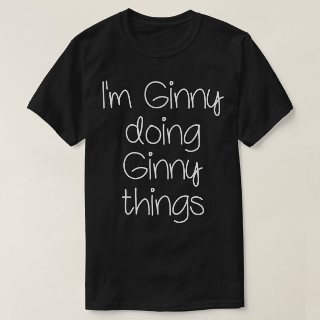 Camiseta I'm GINNY Doing Funny Things Women Birthday Name G (Frente do Design)