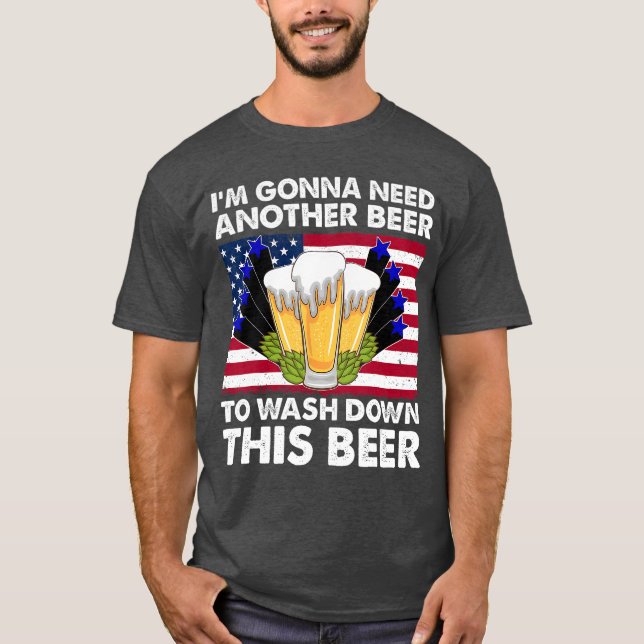 Camiseta Im Gonna Need Another Beer To Wash Down This Beer  (Frente)