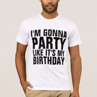 Camiseta I'M GONNA PARTY LIKE IT'S MY BIRTHDAY T-shirts
