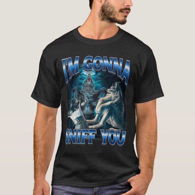 Camiseta I'm Gonna Sniff You Funny Alpha Wolf Meme Unhinged (Frente)
