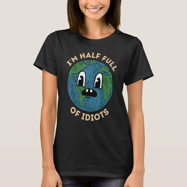 Camiseta I'm Half Full of Idiots  and Sarcastic Earth Plane (Frente)