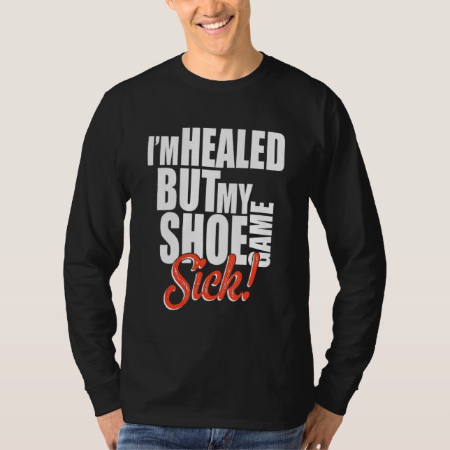 Camiseta I'm Healed But My Shoe Game Sick Apparel (Frente)