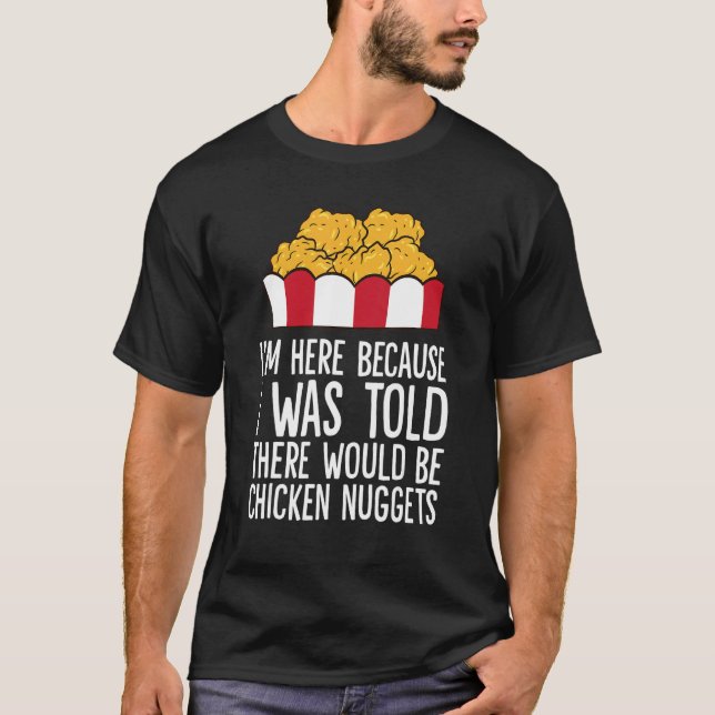 Camiseta I'm Here Because I Was Told There Would Be Chicken (Frente)