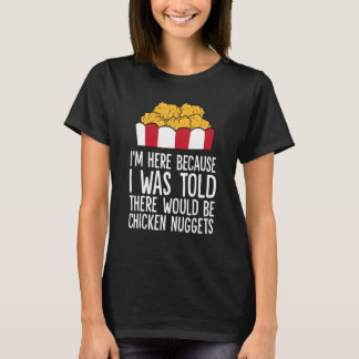 Camiseta I'm Here Because I Was Told There Would Be Chicken