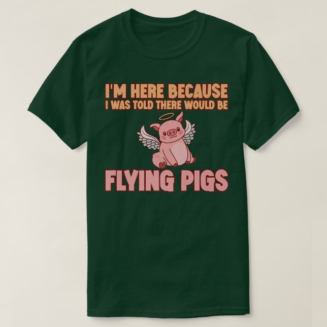 Camiseta I'm Here Because I Was Told There Would Be Flying  (Frente do Design)