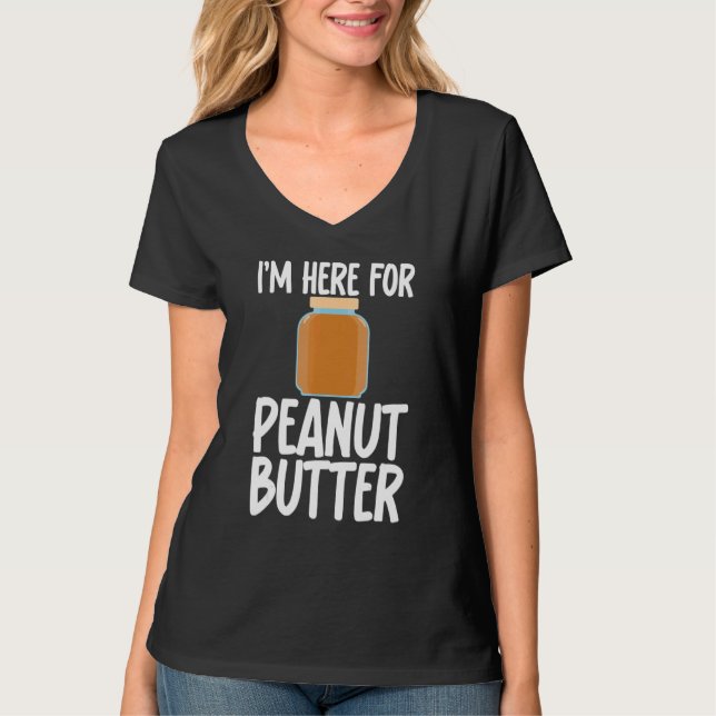 Camiseta I'm Here for Peanut Butter Sarcastic Unisex Appare (Frente)