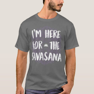 Camiseta I'm Here For The Savasana Funny Yoga Meditation 51