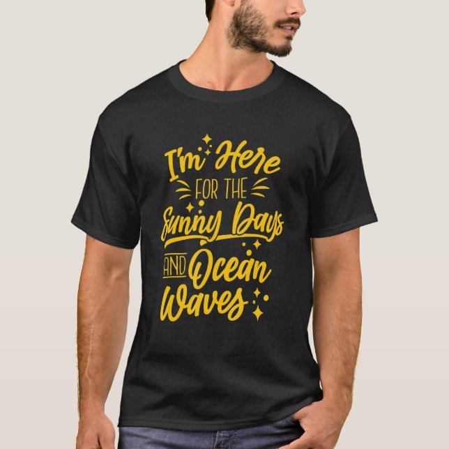 Camiseta I'm Here For The Sunny Days And Ocean Waves (Frente)