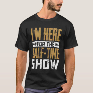 Camiseta Im Here Forhe HalfTime Show Marching Band Seas gir