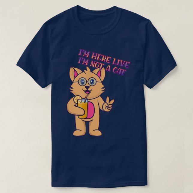 Camiseta I'm Here Live I'm Not A Cat Humor Graphic  (Frente do Design)