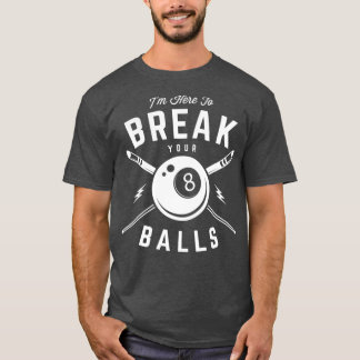 Camiseta Im here to break your balls for a Billiard Billiar