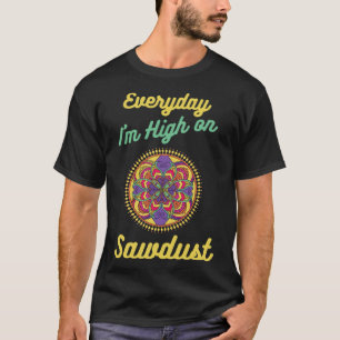 Camiseta Im High on Sawdust Woodworker - navio pirata assad