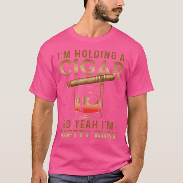 Camiseta I'M Holding Cigar So Yeah I'M Pretty Busy Funny Ci (Frente)