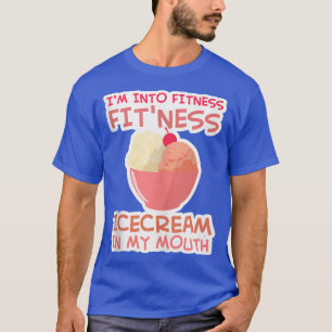Camiseta I'm into Fitness Ice Cream in My Mouth Fun Exercis