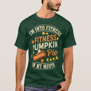 Camiseta I'm Into Fitness Pumpkin Pie in My Mouth Funny Tha
