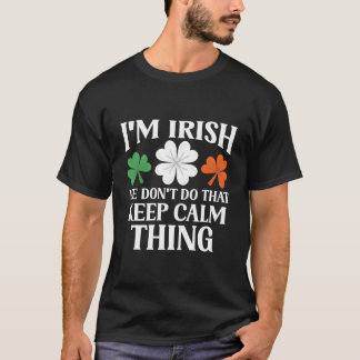 Camiseta I'M Irish We Don'T Do T Keep Calm Thing Ireland Ga