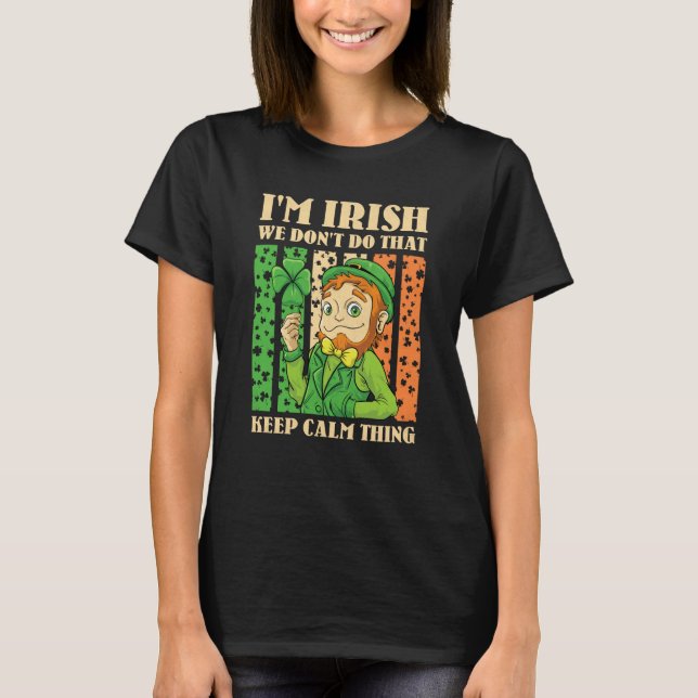 Camiseta I'm Irish We Don't Do That Keep Calm Thing St Patr (Frente)