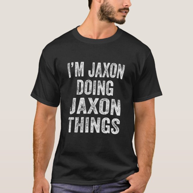 Camiseta I'm Jaxon Doing Jaxon Things Fun Personalized Firs (Frente)