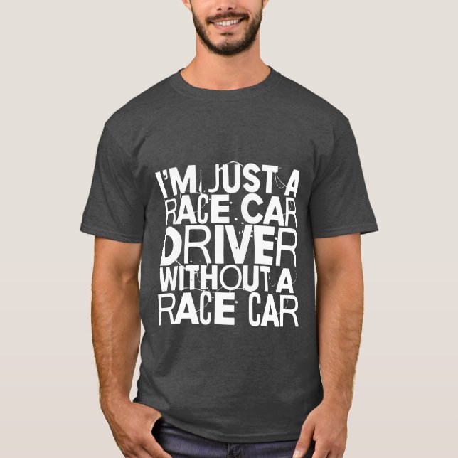 Camiseta Im Just A Race Car Driver Without A Race Car frien (Frente)