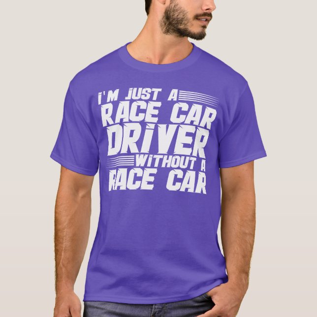 Camiseta Im Just A Race Car Driver Without A Race Car girl (Frente)
