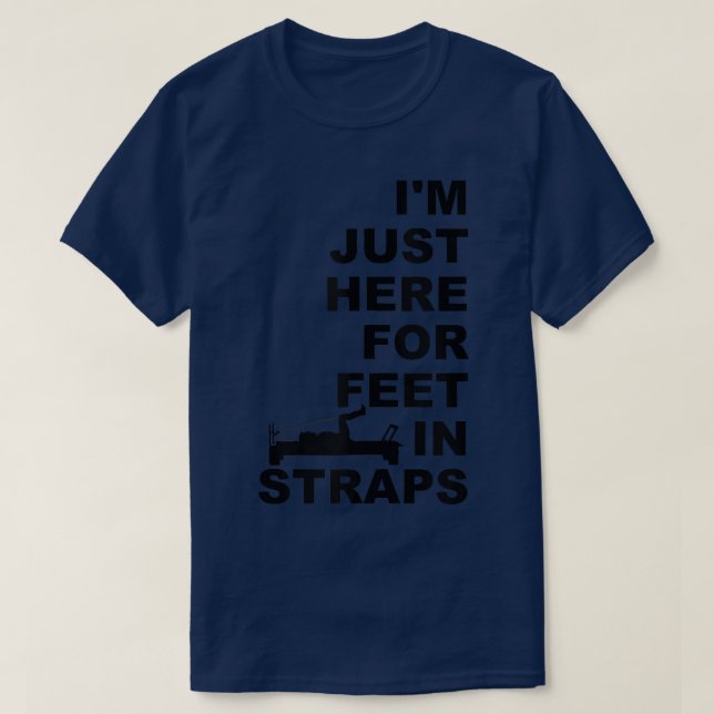 Camiseta I'm Just Here For Feet In Straps Pilates Lover Pil (Frente do Design)