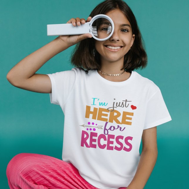 Camiseta I'm Just Here for Recess,Student Humor (Criador carregado)