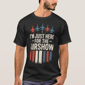 Camiseta I'M Just Here For The Airshow - Jets Aviation Funn