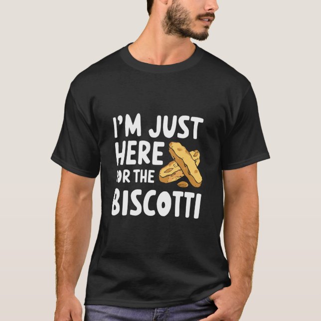 Camiseta I'm Just Here for The Biscotti Cookies Italian Alm (Frente)