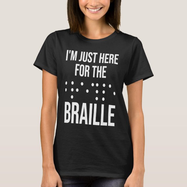 Camiseta I'M Just Here For The Braille (Frente)