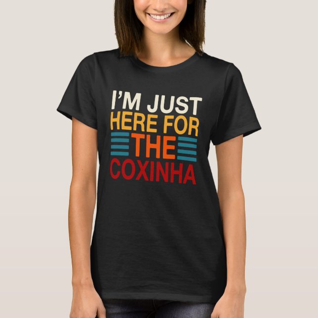 Camiseta I'm Just Here For The Coxinha Brazil  Brazilian Fo (Frente)
