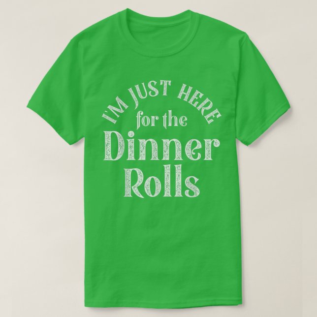 Camiseta I'm Just Here For The Dinner Rolls Funny Thanksgiv (Frente do Design)