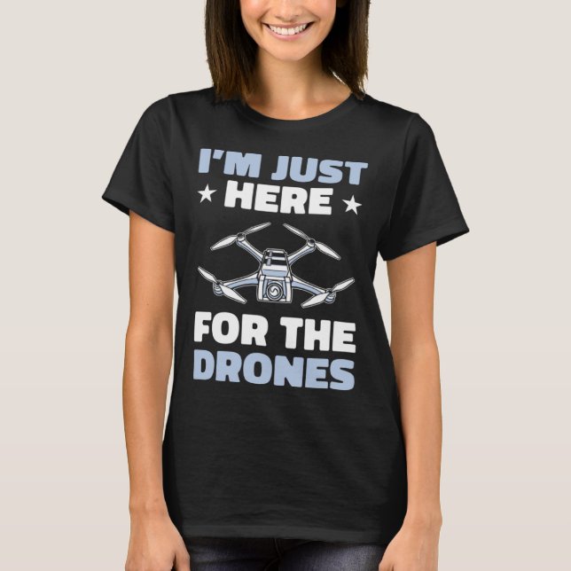 Camiseta I'm Just Here For The Drones Drone Flying Pilot Qu (Frente)