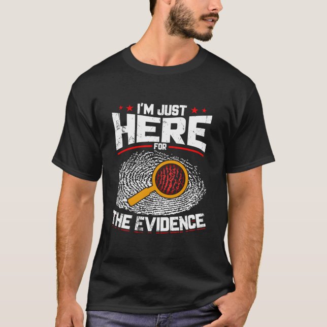 Camiseta I'M Just Here For The Evidence Forensic Science (Frente)