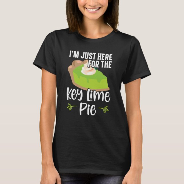 Camiseta I'm Just Here For The Key Lime Pie Florida Dessert (Frente)