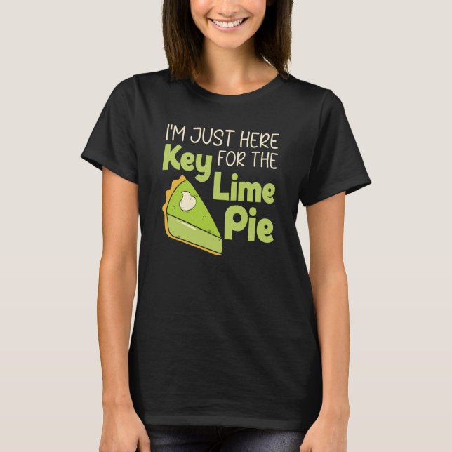 Camiseta I'm Just Here For The Key Lime Pie Florida Dessert (Frente)