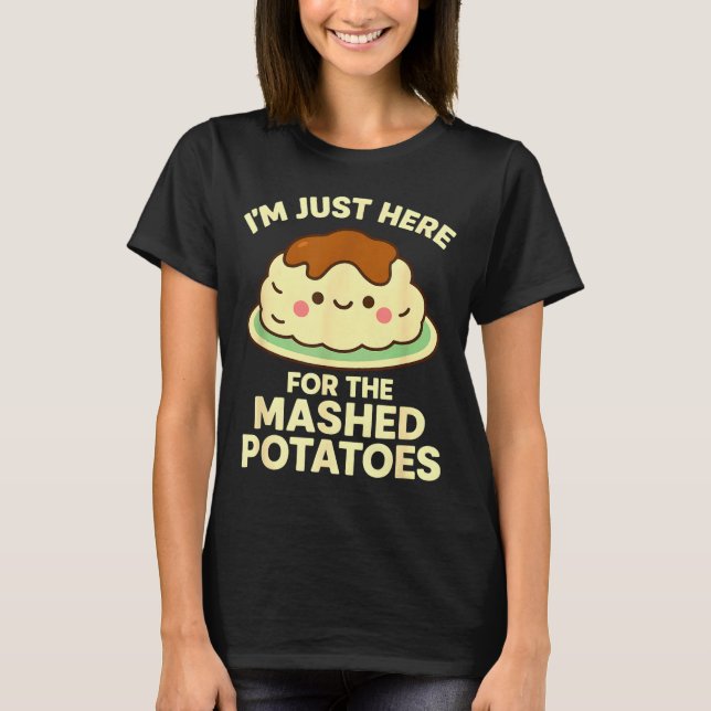 Camiseta I'm Just Here For The Mashed Tatoes, Funny Thanksg (Frente)