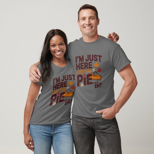 Camiseta I'm Just Here For The Pie Eh? Funny Canadian (Unissex)