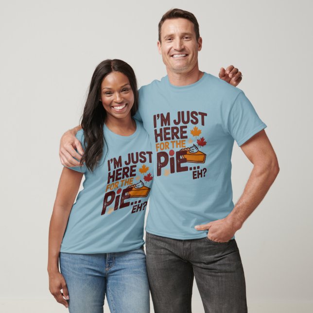 Camiseta I'm Just Here For The Pie Eh? Funny Canadian (Unissex)
