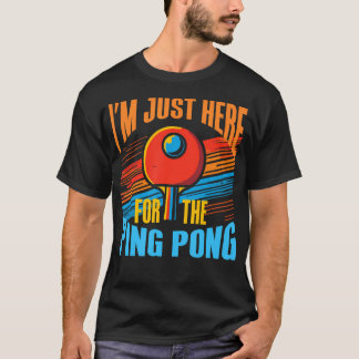 Camiseta I'M Just Here For The Ping Pong - Funny Table Tenn