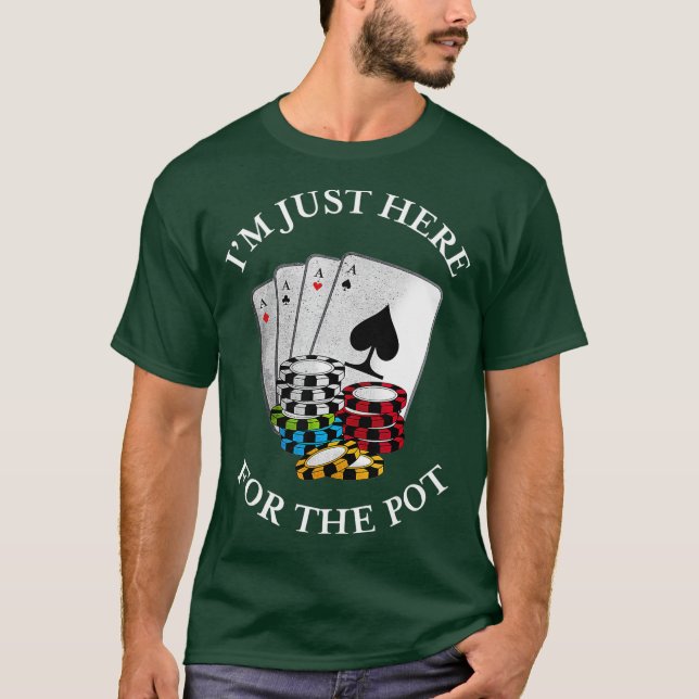 Camiseta Im just here for the Pot  Funny Gambling Poker (Frente)